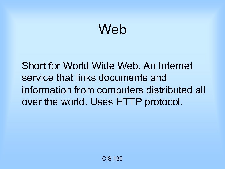 Web Short for World Wide Web. An Internet service that links documents and information