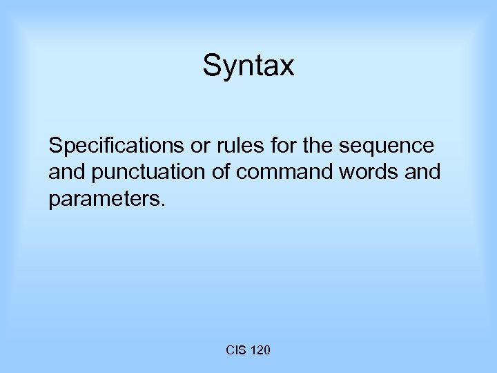 Syntax Specifications or rules for the sequence and punctuation of command words and parameters.