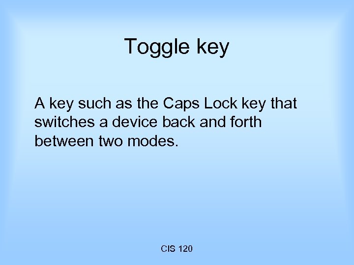 Toggle key A key such as the Caps Lock key that switches a device