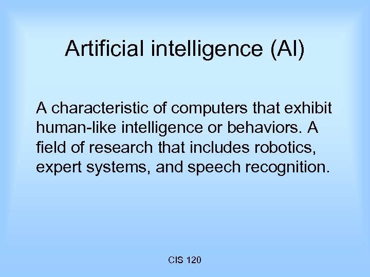 Artificial intelligence (Al) A characteristic of computers that exhibit human-like intelligence or behaviors. A