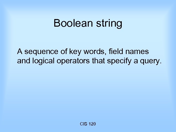Boolean string A sequence of key words, field names and logical operators that specify