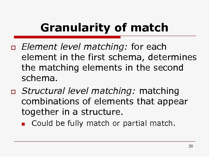 Granularity of match o o Element level matching: for each element in the first