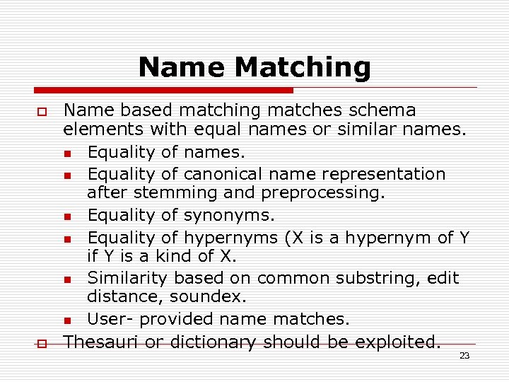 Name Matching o o Name based matching matches schema elements with equal names or