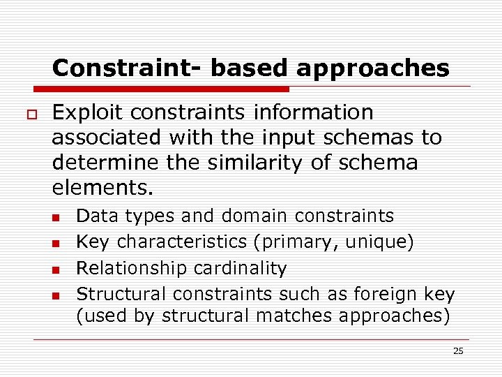 Constraint- based approaches o Exploit constraints information associated with the input schemas to determine