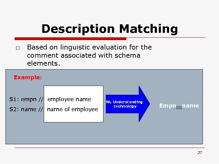 Description Matching o Based on linguistic evaluation for the comment associated with schema elements.