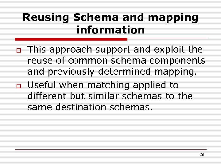 Reusing Schema and mapping information o o This approach support and exploit the reuse