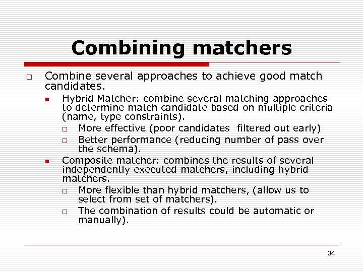 Combining matchers o Combine several approaches to achieve good match candidates. n n Hybrid