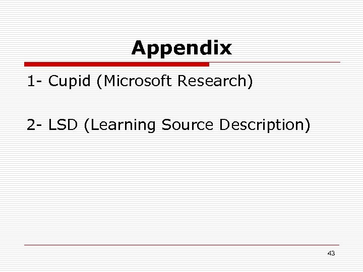 Appendix 1 - Cupid (Microsoft Research) 2 - LSD (Learning Source Description) 43 
