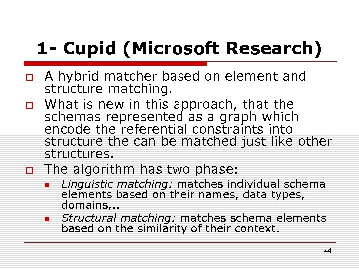 1 - Cupid (Microsoft Research) o o o A hybrid matcher based on element