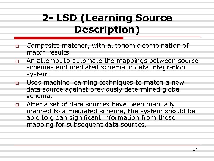 2 - LSD (Learning Source Description) o o Composite matcher, with autonomic combination of