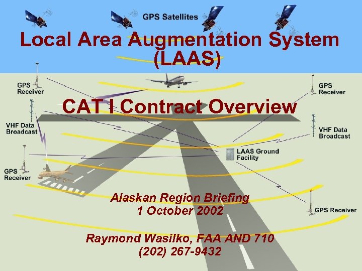 Local Area Augmentation System (LAAS) CAT I Contract Overview Alaskan Region Briefing 1 October