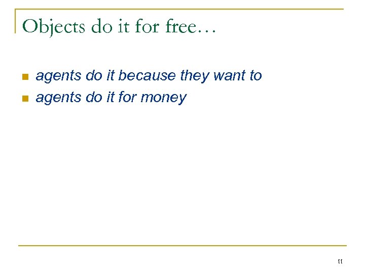 Objects do it for free… n n agents do it because they want to