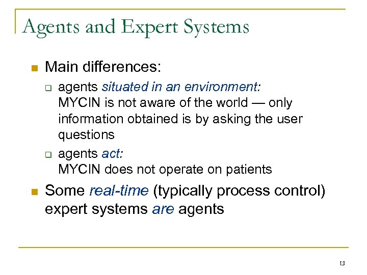 Agents and Expert Systems n Main differences: q q n agents situated in an
