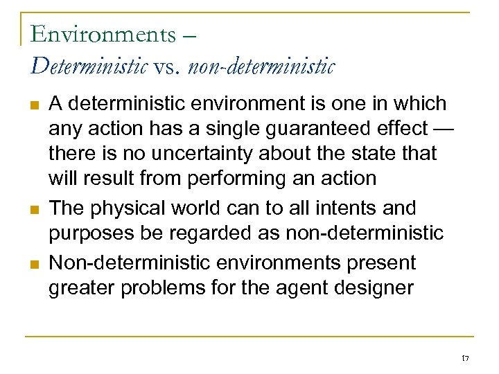Environments – Deterministic vs. non-deterministic n n n A deterministic environment is one in