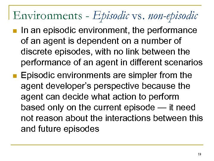 Environments - Episodic vs. non-episodic n n In an episodic environment, the performance of