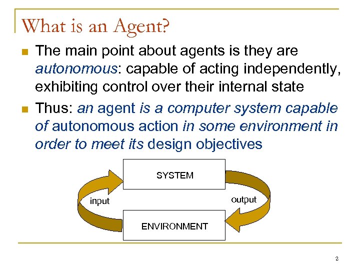 What is an Agent? n n The main point about agents is they are