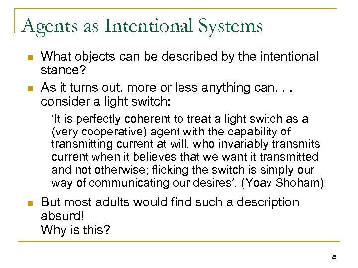 Agents as Intentional Systems n n What objects can be described by the intentional