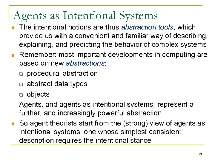 Agents as Intentional Systems n n n The intentional notions are thus abstraction tools,