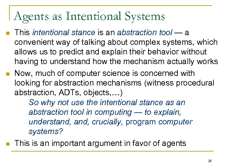 Agents as Intentional Systems n n n This intentional stance is an abstraction tool