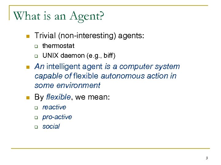 What is an Agent? n Trivial (non-interesting) agents: q q n n thermostat UNIX