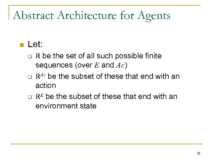 Abstract Architecture for Agents n Let: q q q R be the set of