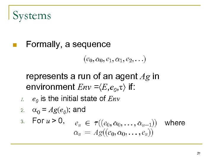 Systems Formally, a sequence n represents a run of an agent Ag in environment