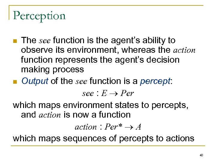 Perception The see function is the agent’s ability to observe its environment, whereas the