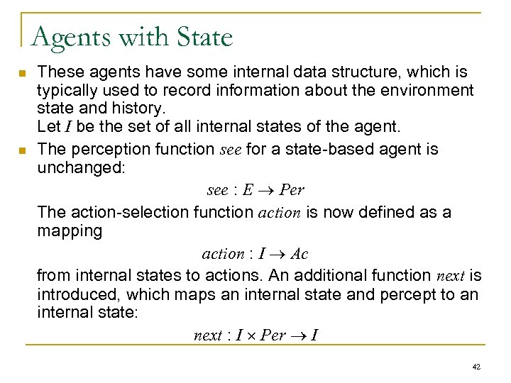 Agents with State n n These agents have some internal data structure, which is