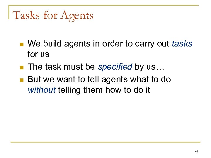 Tasks for Agents n n n We build agents in order to carry out