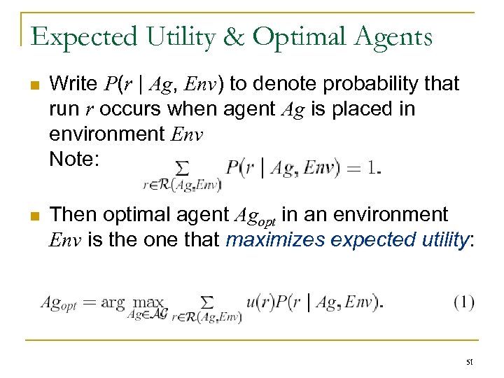 Expected Utility & Optimal Agents n Write P(r | Ag, Env) to denote probability