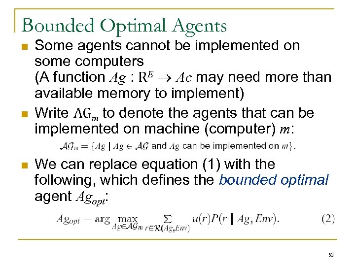 Bounded Optimal Agents n n n Some agents cannot be implemented on some computers