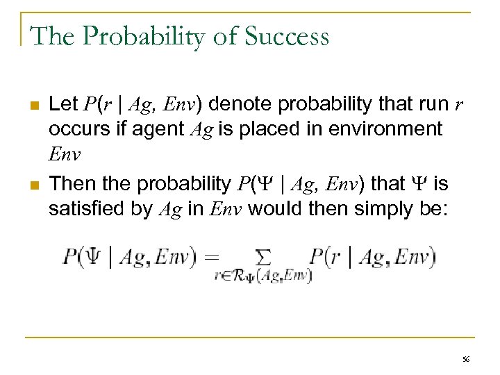 The Probability of Success n n Let P(r | Ag, Env) denote probability that
