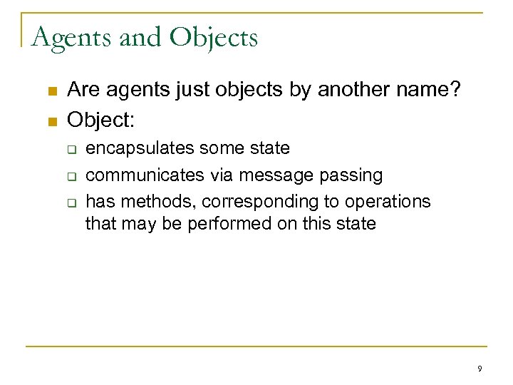 Agents and Objects n n Are agents just objects by another name? Object: q