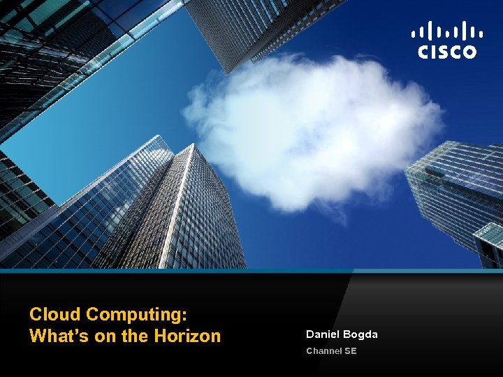 Cloud Computing: What’s on the Horizon C 97 -541444 -00 © 2009 Cisco Systems,