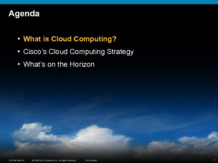 Agenda • What is Cloud Computing? • Cisco’s Cloud Computing Strategy • What’s on