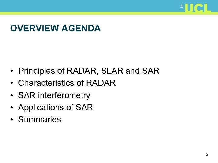 OVERVIEW AGENDA • • • Principles of RADAR, SLAR and SAR Characteristics of RADAR
