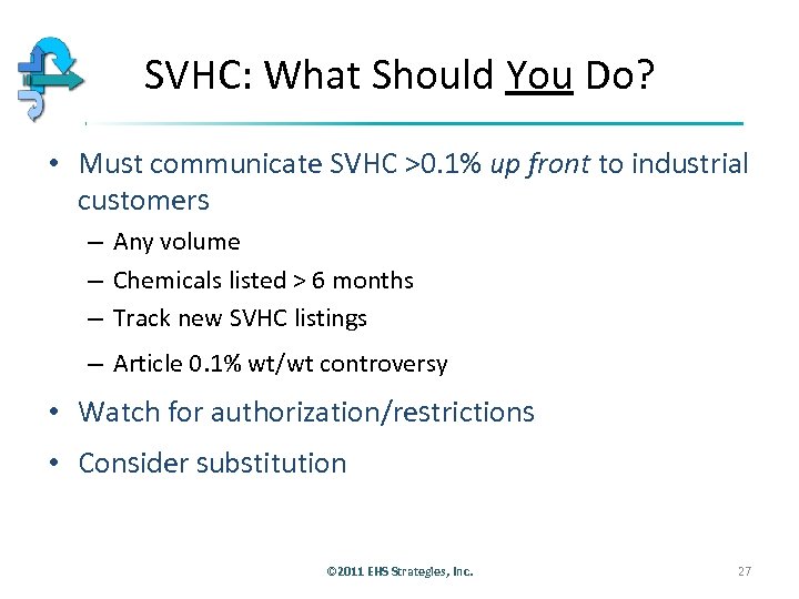 SVHC: What Should You Do? • Must communicate SVHC >0. 1% up front to