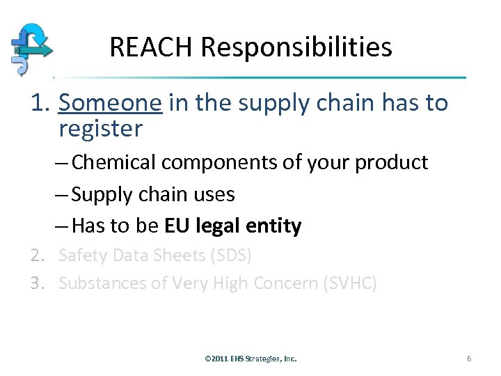REACH Responsibilities 1. Someone in the supply chain has to register – Chemical components