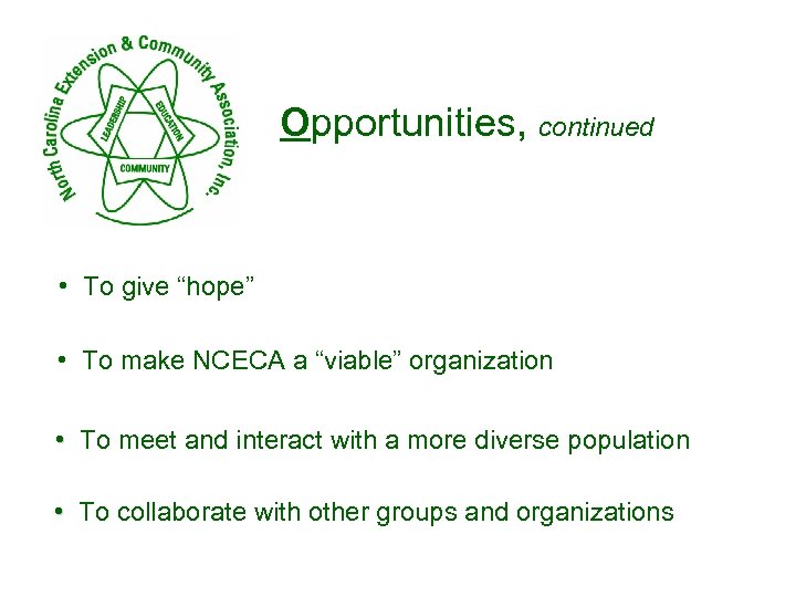 Opportunities, continued • To give “hope” • To make NCECA a “viable” organization •