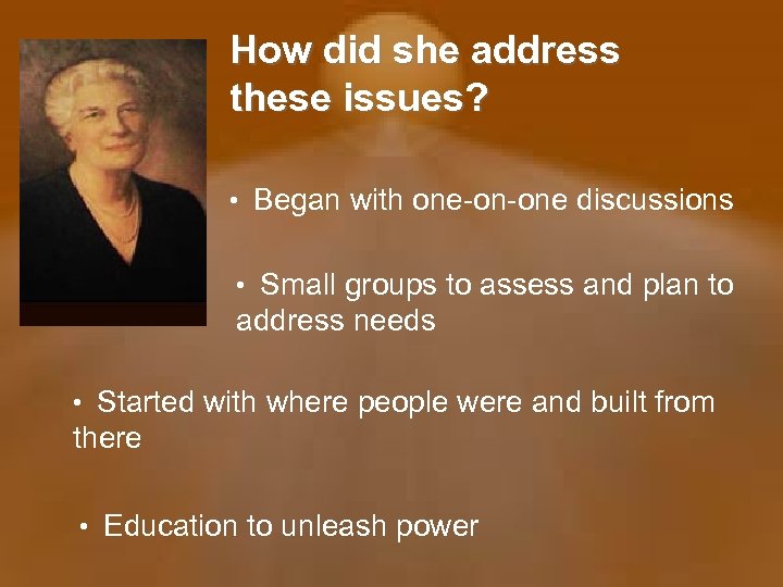 How did she address these issues? • Began with one-on-one discussions • Small groups