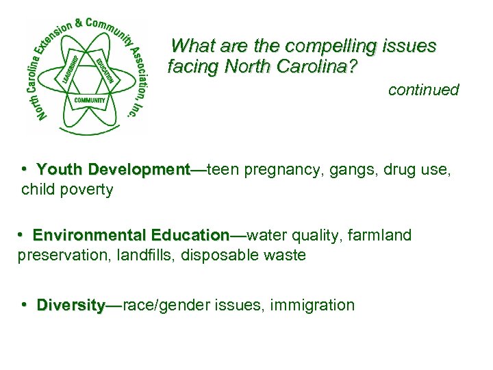 What are the compelling issues facing North Carolina? continued • Youth Development—teen pregnancy, gangs,