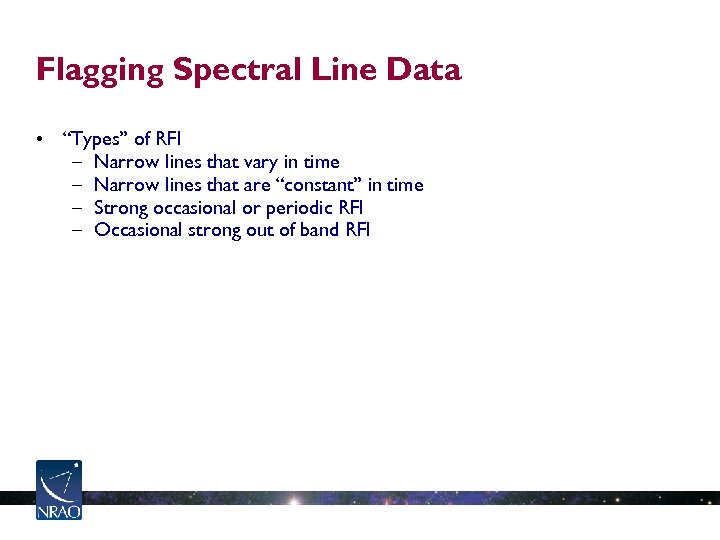 Flagging Spectral Line Data • “Types” of RFI – Narrow lines that vary in