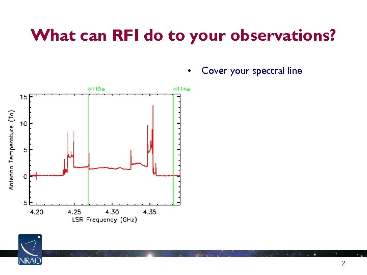 What can RFI do to your observations? • Cover your spectral line 2 