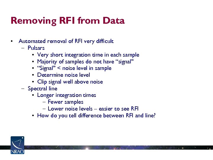 Removing RFI from Data • Automated removal of RFI very difficult – Pulsars •