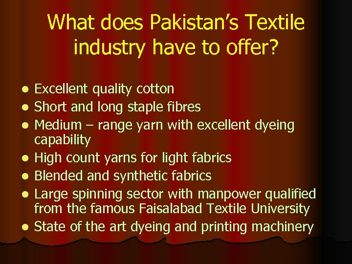 What does Pakistan’s Textile industry have to offer? l l l l Excellent quality