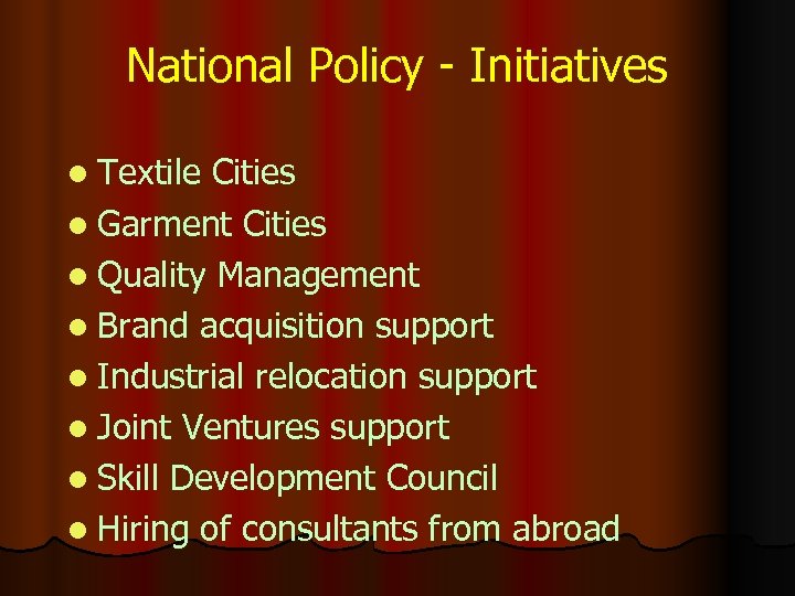 National Policy - Initiatives l Textile Cities l Garment Cities l Quality Management l