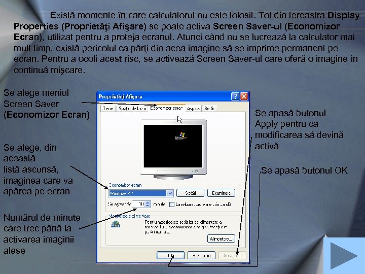 Există momente în care calculatorul nu este folosit. Tot din fereastra Display Properties (Proprietăţi