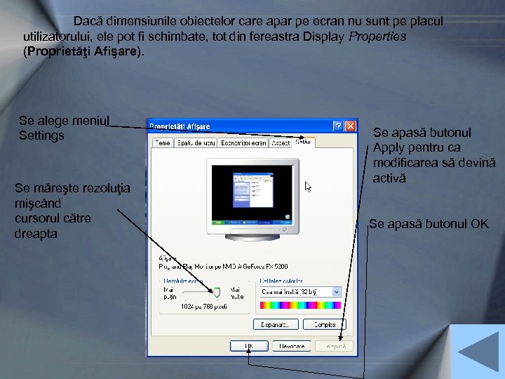 Dacă dimensiunile obiectelor care apar pe ecran nu sunt pe placul utilizatorului, ele pot