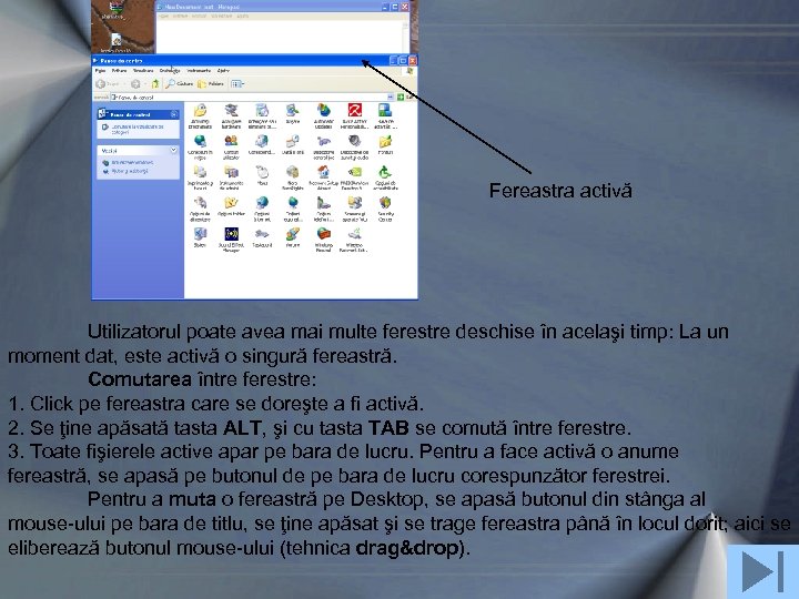 Fereastra activă Utilizatorul poate avea mai multe ferestre deschise în acelaşi timp: La un