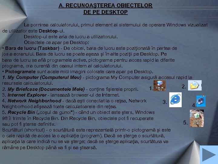 A. RECUNOAŞTEREA OBIECTELOR DE PE DESKTOP La pornirea calculatorului, primul element al sistemului de